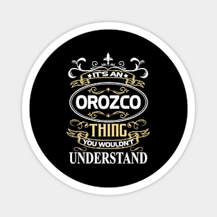 Orozco Name Shirt It's An Orozco Thing You Wouldn't Understand Magnet